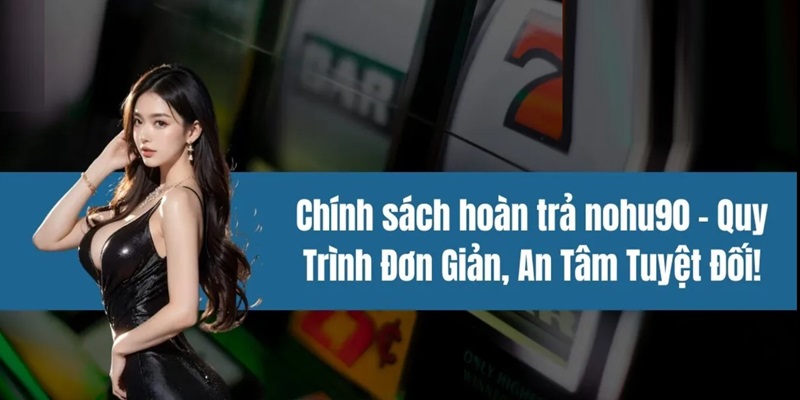 Chính Sách Hoàn Trả Nohu90