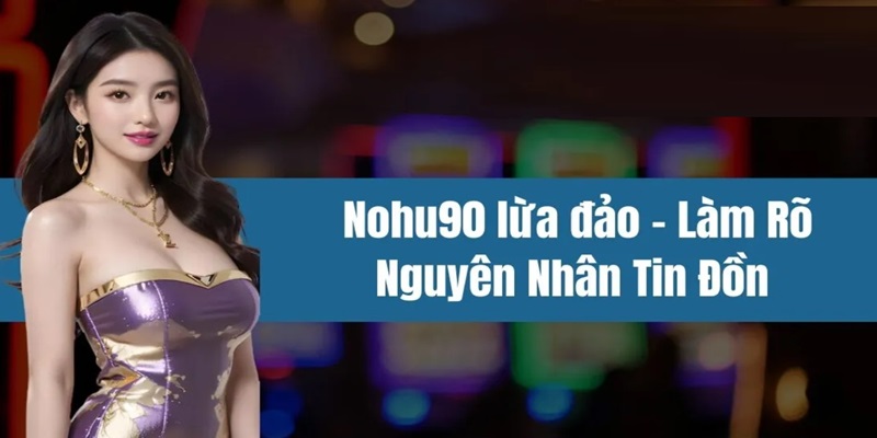 nohu90 lừa đảo
