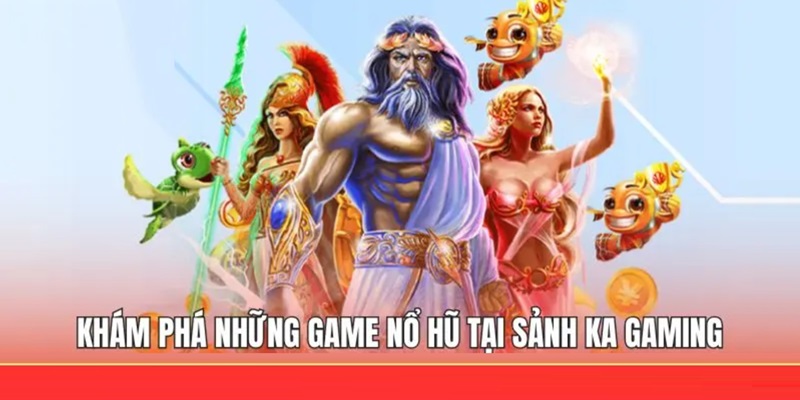 Top siêu phẩm quay hũ đổi thưởng cực hot tại sảnh Ka Gaming